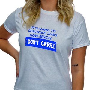 It's Hard to Describe Just How Much I Don't Care Sarcastic Shirt - TS67